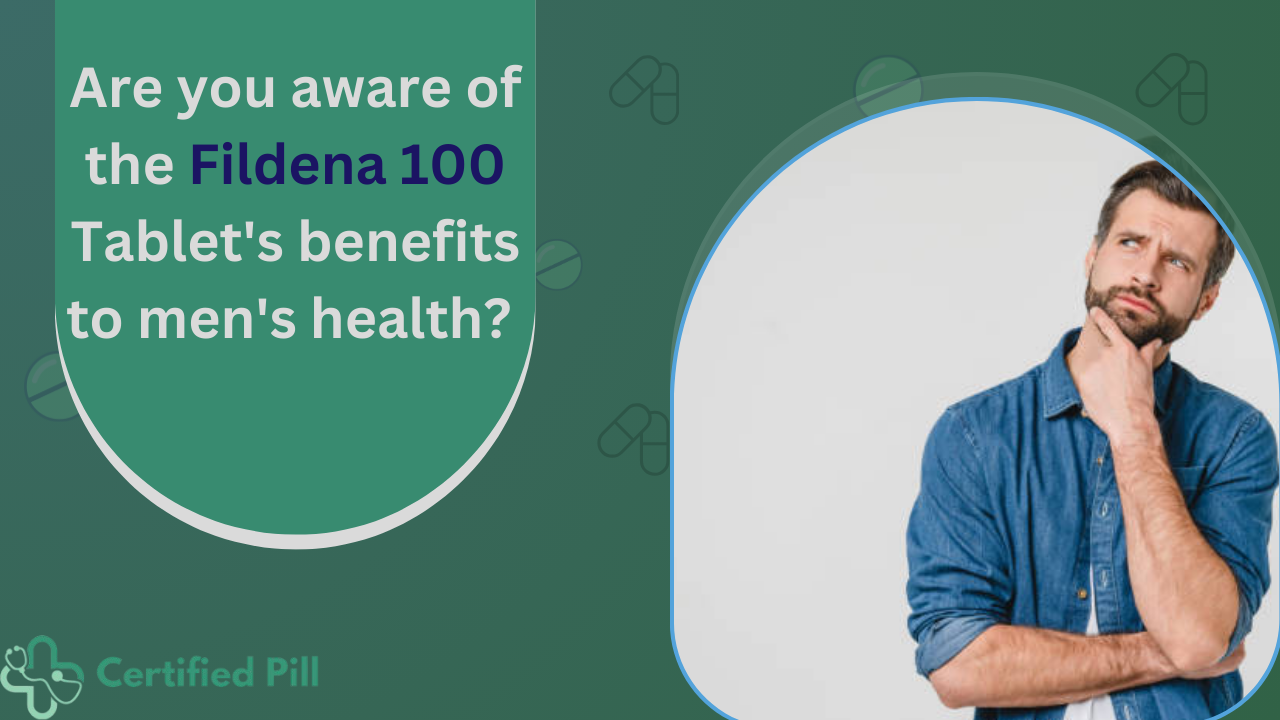 Are you aware of the Fildena 100 Tablet’s benefits to men’s health?